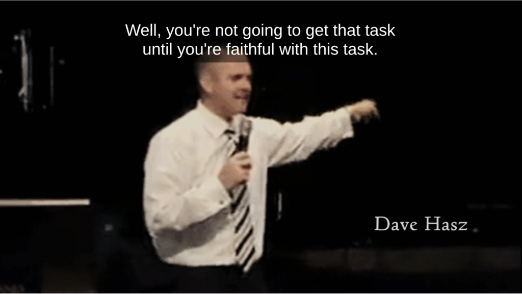 Dave Hasz speaks about the need to be faithful with the task (ministry placement, your job at the cult) given to you. Caption reads, "Well, you're not going to get that task [the one you want] until you're faithful with this task. [the one you hate regardless of reason]"